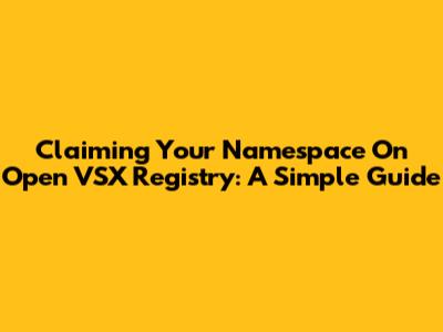 Claiming Your Namespace On Open VSX Registry: A Simple Guide
