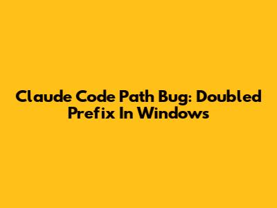 Claude Code Path Bug: Doubled Prefix In Windows