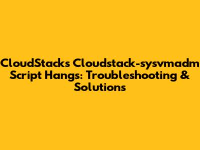 CloudStack's Cloudstack-sysvmadm Script Hangs: Troubleshooting & Solutions
