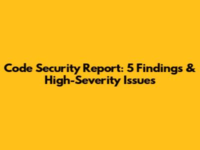 Code Security Report: 5 Findings & High-Severity Issues