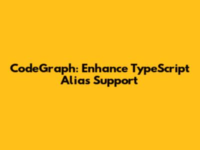 CodeGraph: Enhance TypeScript Alias Support