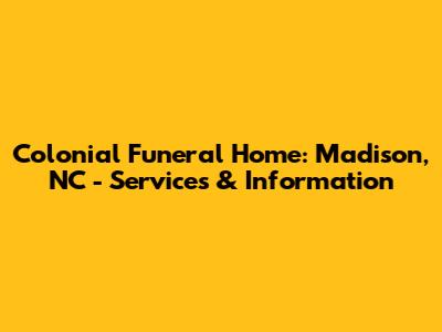 Colonial Funeral Home: Madison, NC - Services & Information