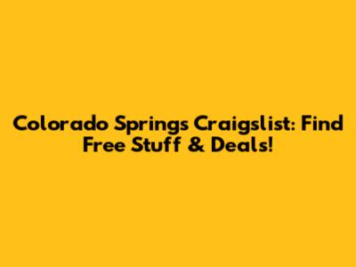Colorado Springs Craigslist: Find Free Stuff & Deals!