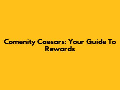 Comenity Caesars: Your Guide To Rewards