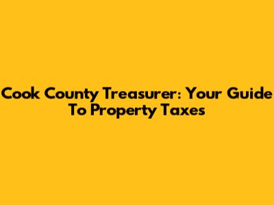 Cook County Treasurer: Your Guide To Property Taxes