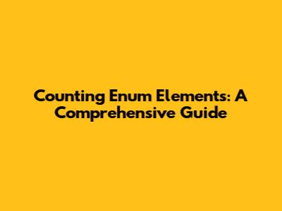 Counting Enum Elements: A Comprehensive Guide