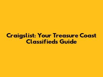 Craigslist: Your Treasure Coast Classifieds Guide