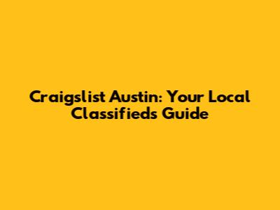 Craigslist Austin: Your Local Classifieds Guide