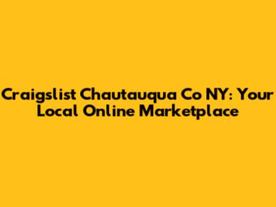 Craigslist Chautauqua Co NY: Your Local Online Marketplace
