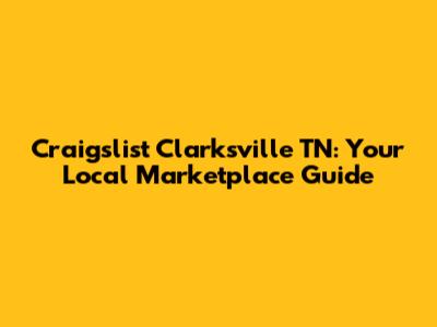 Craigslist Clarksville TN: Your Local Marketplace Guide