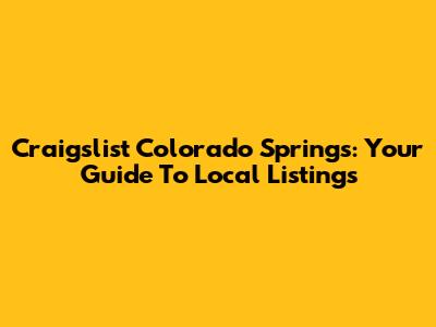 Craigslist Colorado Springs: Your Guide To Local Listings