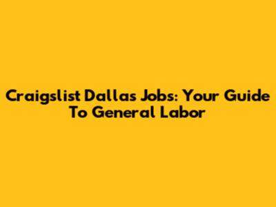 Craigslist Dallas Jobs: Your Guide To General Labor