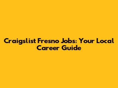 Craigslist Fresno Jobs: Your Local Career Guide