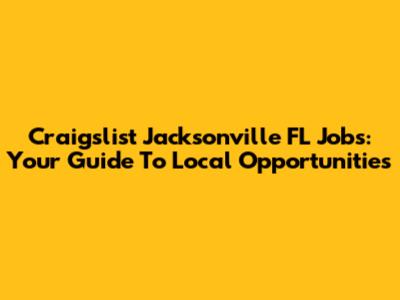 Craigslist Jacksonville FL Jobs: Your Guide To Local Opportunities