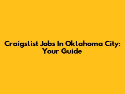 Craigslist Jobs In Oklahoma City: Your Guide