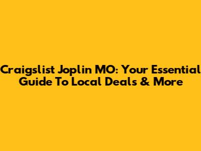 Craigslist Joplin MO: Your Essential Guide To Local Deals & More