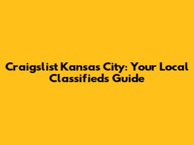 Craigslist Kansas City: Your Local Classifieds Guide