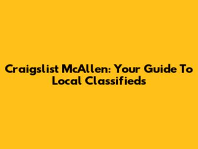 Craigslist McAllen: Your Guide To Local Classifieds