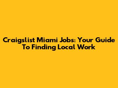 Craigslist Miami Jobs: Your Guide To Finding Local Work