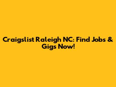 Craigslist Raleigh NC: Find Jobs & Gigs Now!