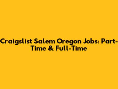 Craigslist Salem Oregon Jobs: Part-Time & Full-Time