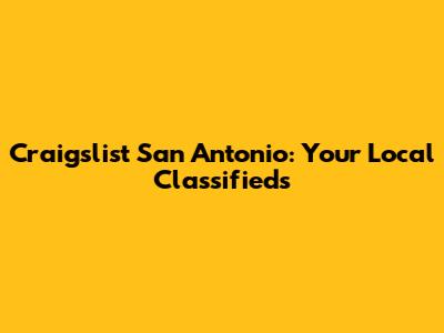 Craigslist San Antonio: Your Local Classifieds