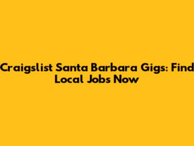 Craigslist Santa Barbara Gigs: Find Local Jobs Now