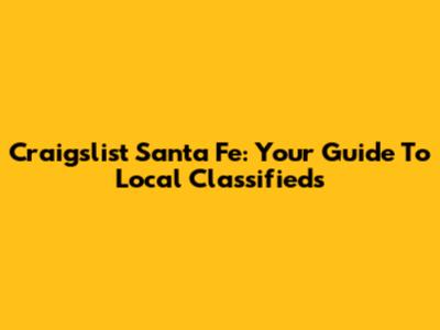 Craigslist Santa Fe: Your Guide To Local Classifieds