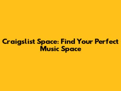 Craigslist Space: Find Your Perfect Music Space