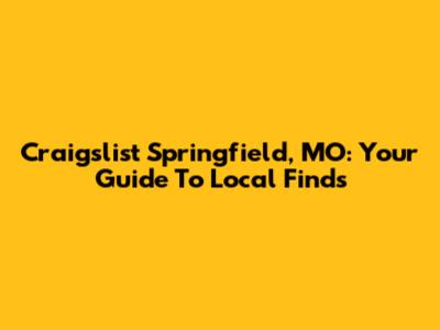 Craigslist Springfield, MO: Your Guide To Local Finds
