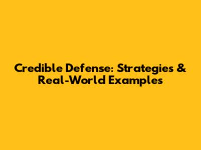 Credible Defense: Strategies & Real-World Examples