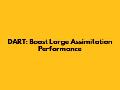 DART: Boost Large Assimilation Performance