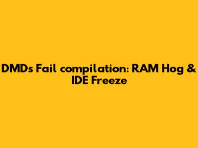 DMD's Fail_compilation: RAM Hog & IDE Freeze
