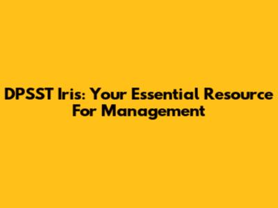 DPSST Iris: Your Essential Resource For Management
