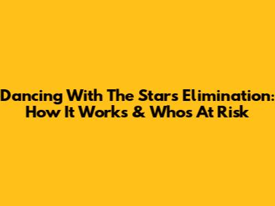 Dancing With The Stars Elimination: How It Works & Who's At Risk