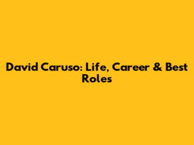 David Caruso: Life, Career & Best Roles
