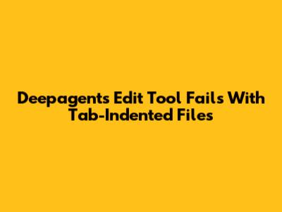 Deepagents Edit Tool Fails With Tab-Indented Files