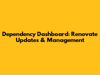 Dependency Dashboard: Renovate Updates & Management