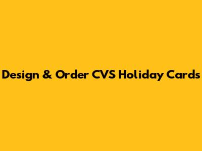 Design & Order CVS Holiday Cards