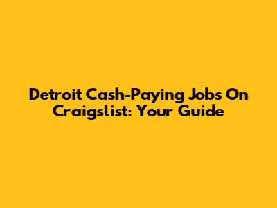 Detroit Cash-Paying Jobs On Craigslist: Your Guide