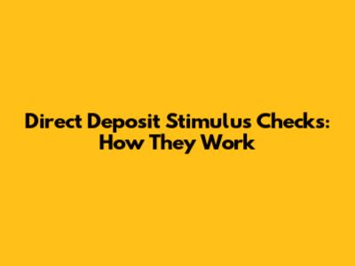 Direct Deposit Stimulus Checks: How They Work