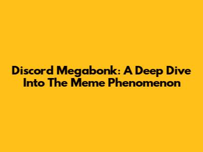 Discord Megabonk: A Deep Dive Into The Meme Phenomenon
