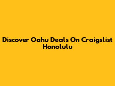 Discover Oahu Deals On Craigslist Honolulu