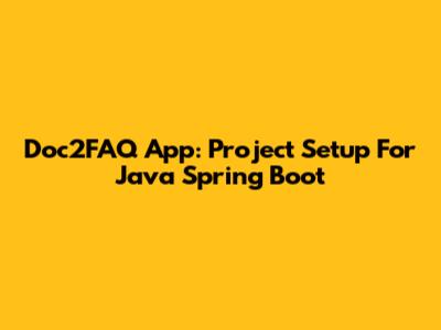 Doc2FAQ App: Project Setup For Java Spring Boot