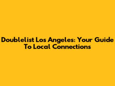 Doublelist Los Angeles: Your Guide To Local Connections