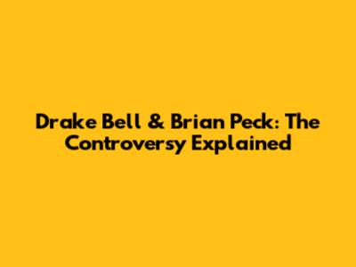 Drake Bell & Brian Peck: The Controversy Explained