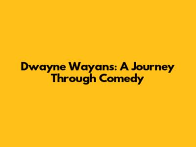 Dwayne Wayans: A Journey Through Comedy