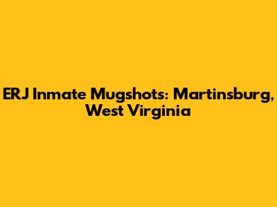 ERJ Inmate Mugshots: Martinsburg, West Virginia