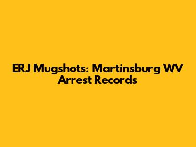 ERJ Mugshots: Martinsburg WV Arrest Records