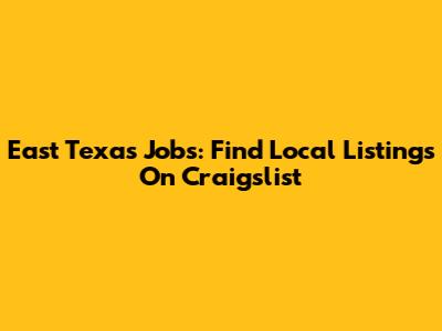 East Texas Jobs: Find Local Listings On Craigslist